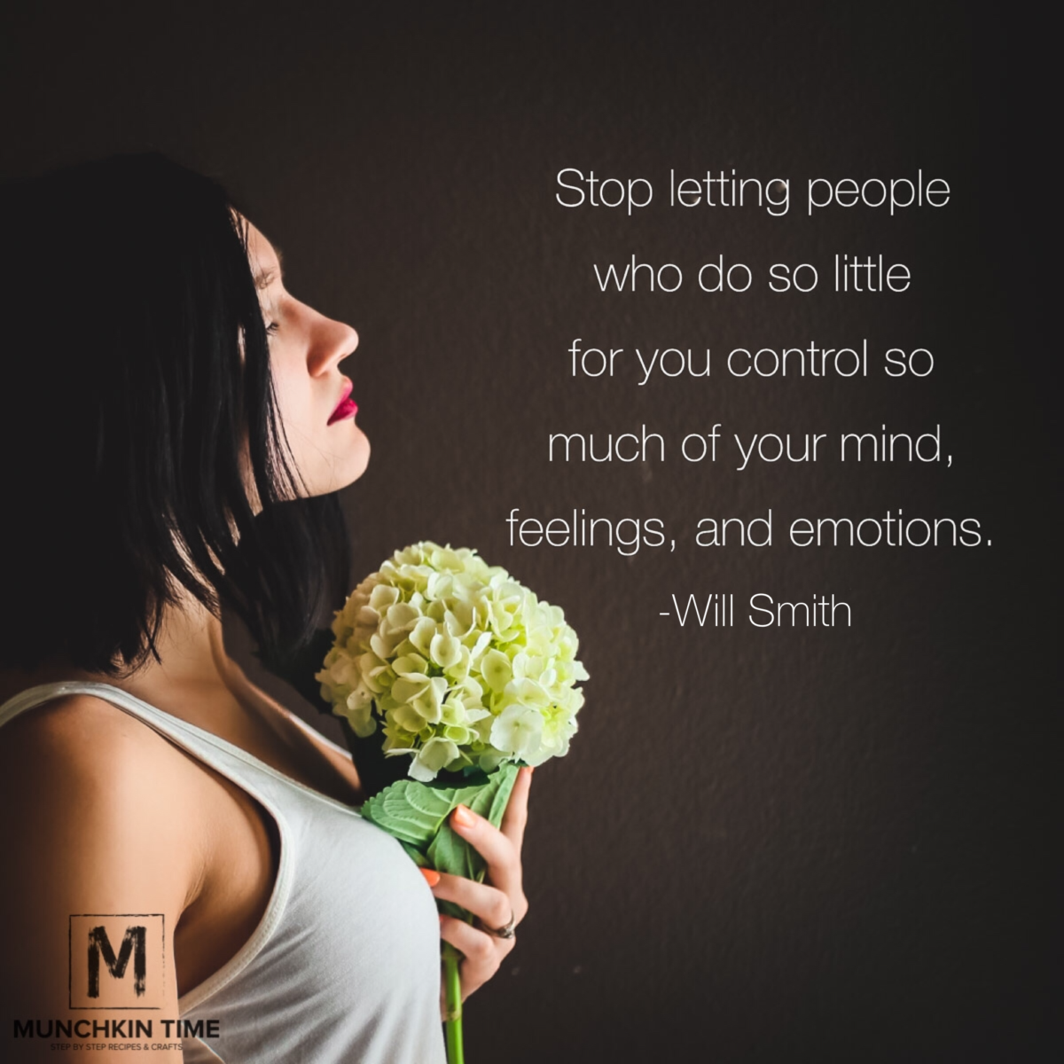 â€œStop letting people who do so little for you control so much of your mind, feelings & emotions/â€. â€• Will Smith.