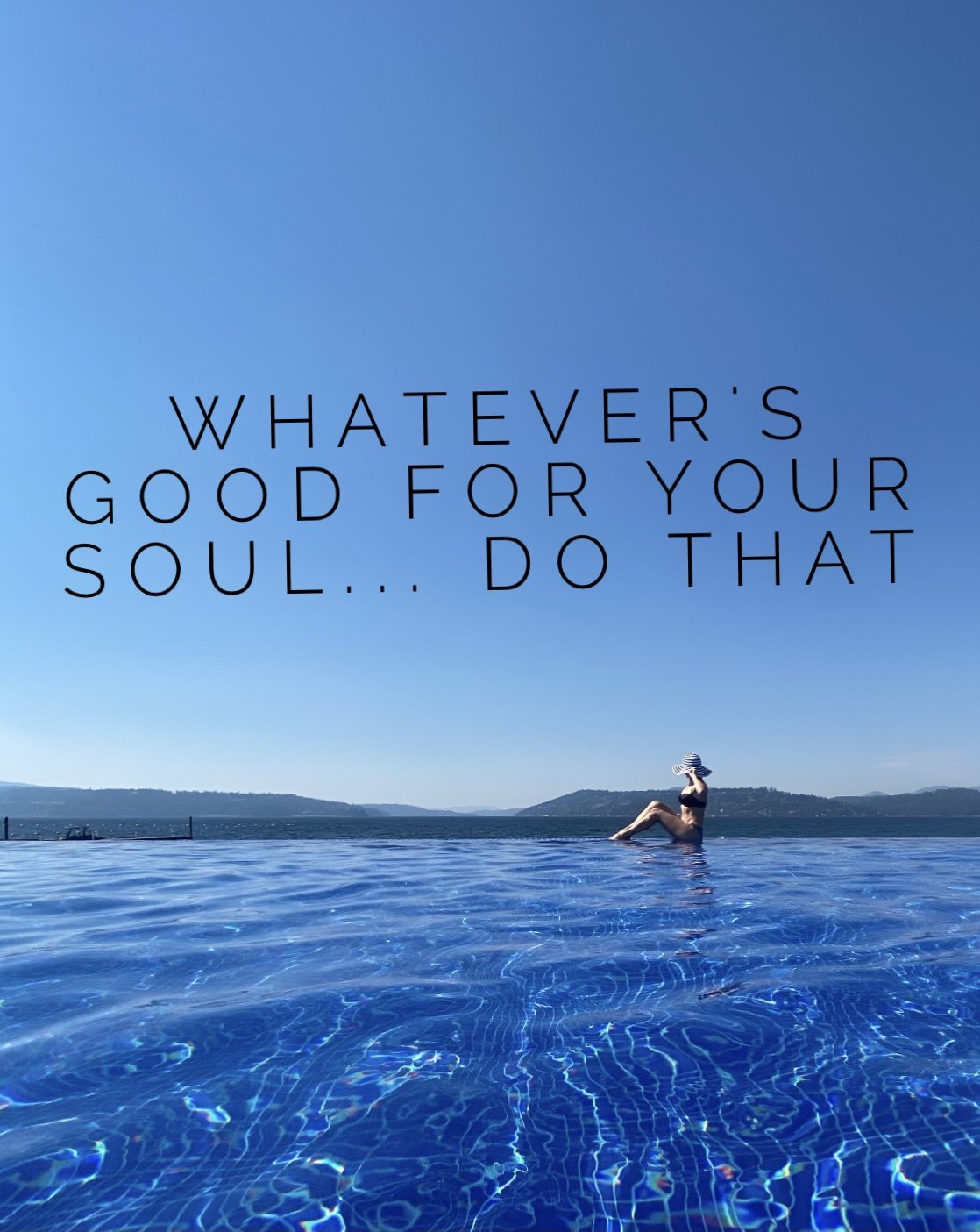 whatever's good for your soul do that.